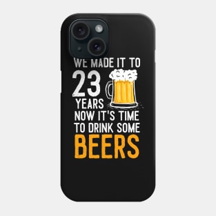 We Made it to 23 Years Now It's Time To Drink Some Beers Aniversary Wedding Phone Case