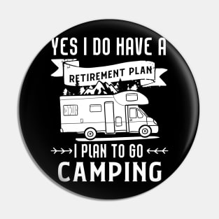 Yes I Do Have A Retirement Plan (Camping) Pin