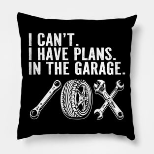 Funny Mechanic Car Lover I Cant I Have Plans in the Garage Pillow