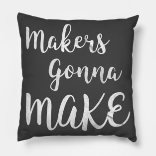 Makers gonna make Pillow