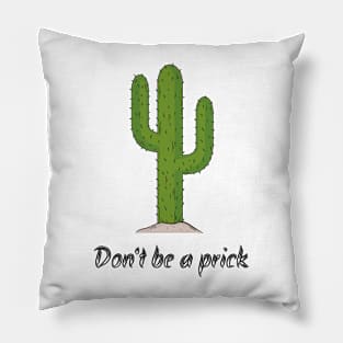 Nobody likes a prick, don't be one ! Pillow