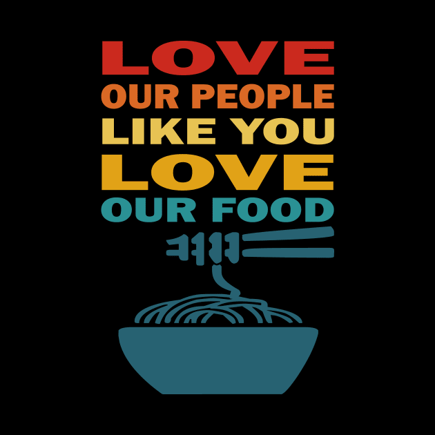 Love our people like you love our food asian lives by Prints by Hitz
