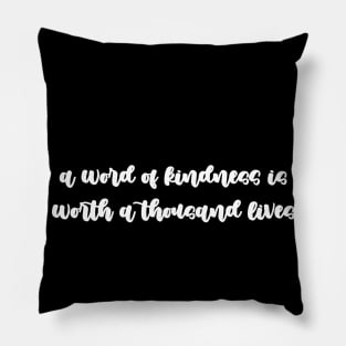 A word of kindness is worth a thousand lives Pillow