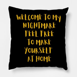 Welcome to my nightmare feel free to make yourself at home Pillow