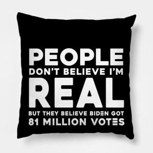 People Don't Believe I'm Real But They Believe Biden Got 81 Million Vote Pillow