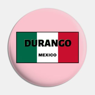 Durango City in Mexican Flag Colors Pin