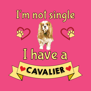 I'm not single I have a Cavalier (Dog) T-Shirt