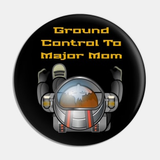 Ground Control To Major Mom, Space Mom, Woman Astronaut, boy t-shirts, Mom stickers Pin