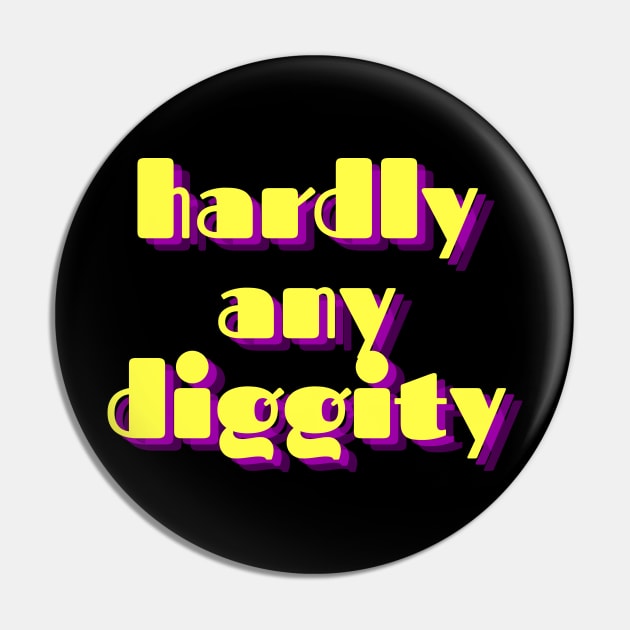 Hardly Any Diggity Pin by Spatski