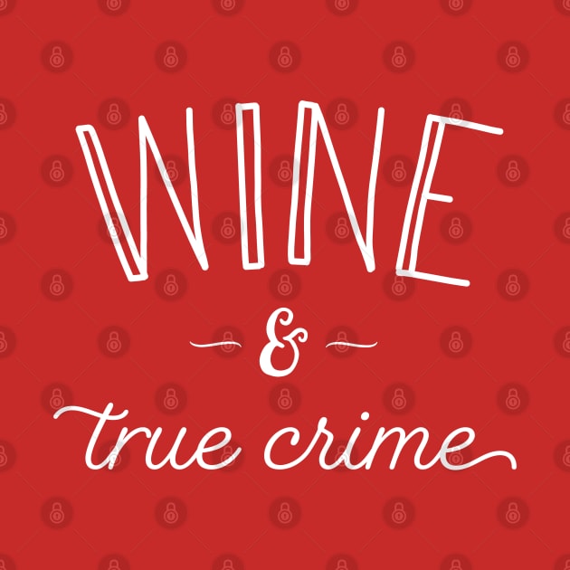 Wine and True Crime by Tyre Boone Goods & Apparel