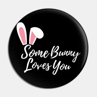 Some Bunny Loves You. Perfect Easter Basket Stuffer or Mothers Day Gift. Cute Bunny Rabbit Pun Design. Pin