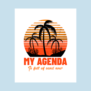 My agenda is full of sand now T-Shirt