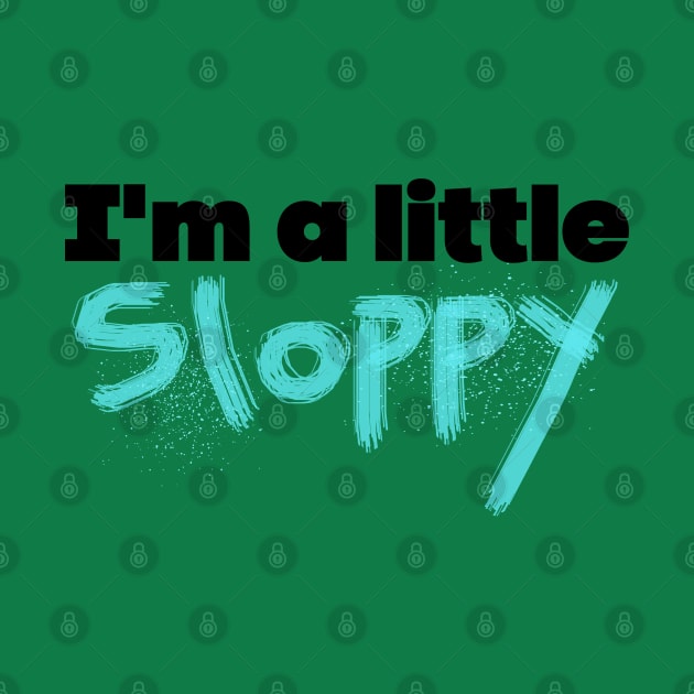 Sloppy by yaywow