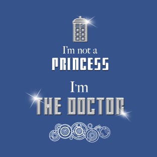 I'm Not A Princess, I'm The Doctor T-Shirt