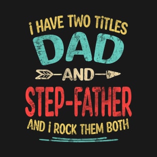 Stepfather Gift - I have two titles Dad and Stepfather T-Shirt