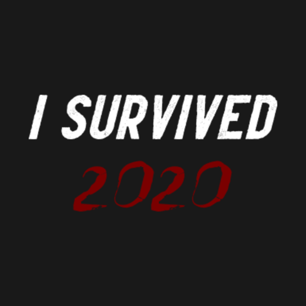 I Survived 2020 - I Survived 2020 - T-Shirt | TeePublic