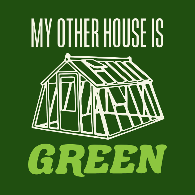 My Other House is Green Funny Greenhouse Gardening Garden by PodDesignShop