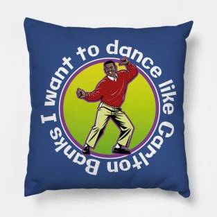 I Want to Dance Like Carlton Banks Pillow