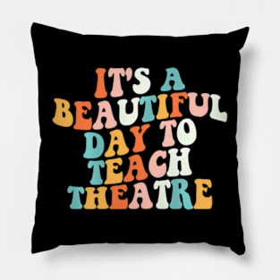 Its A Beautiful Day To Teach Theatre Specials Squad Pillow