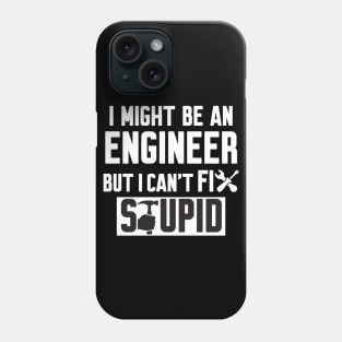 I Might Be An Engineer But I Can't fix Stupid Phone Case