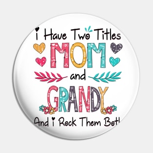 I Have Two Titles Mom And Grandy And I Rock Them Both Wildflower Happy Mother's Day Pin