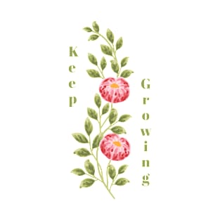 Flowers with Quote "Keep Growing" T-Shirt