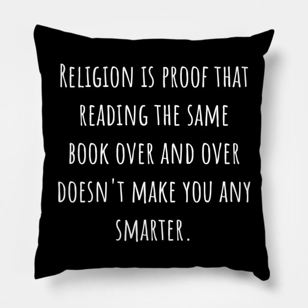 Religion Is Proof That Reading The Same Book Over and Over Doesn't Make You Smarter. Pillow by Muzehack