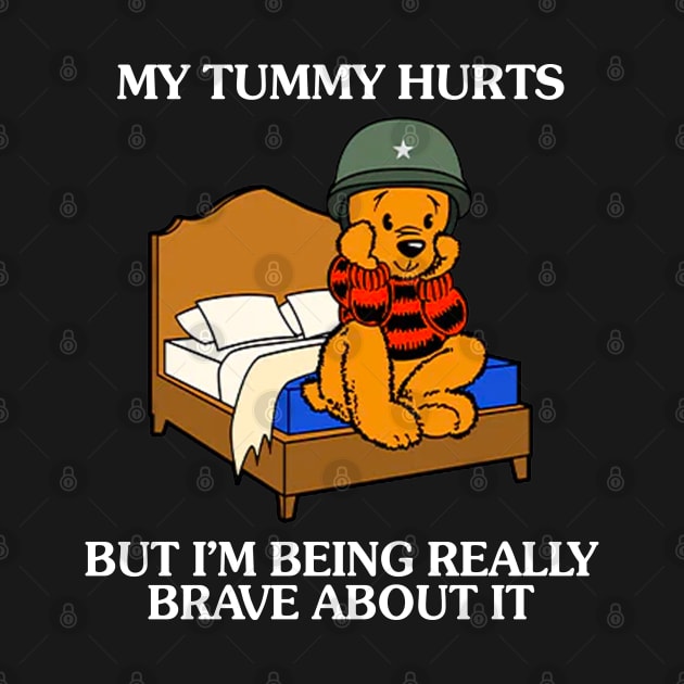 My Tummy Hurts But I'm Being Really Brave About It Bear funny saying by Drawings Star