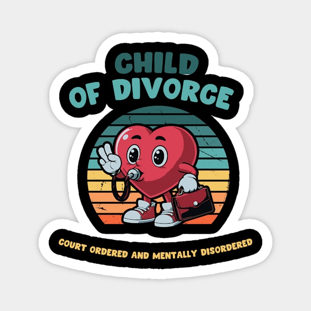 Child Of Divorce Court Ordered And Mentally Disordered Magnet by jackan bilbo