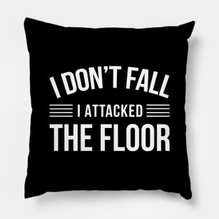 I Don't Fall I Attacked The Floor - Funny Quotes Pillow