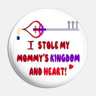 I stole my mommy’s kingdom and heart Pin