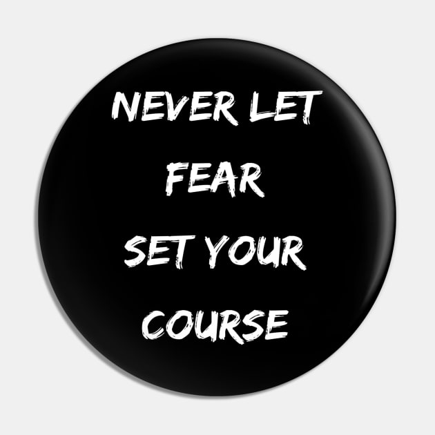 Motivational Never Let Fear Set Your Course Pin by egcreations