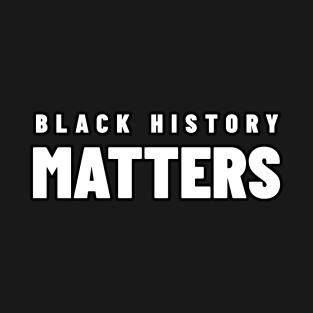 Black History Matters T-Shirt