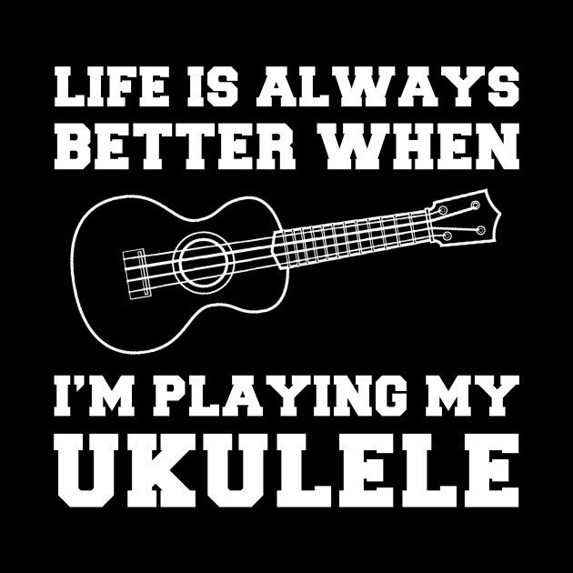 Uke-Topia: Life's Better When I'm Playing My Ukulele! by MKGift
