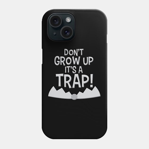 Don't grow up it's a trap! Funny Shirt Life Phone Case by Denotation