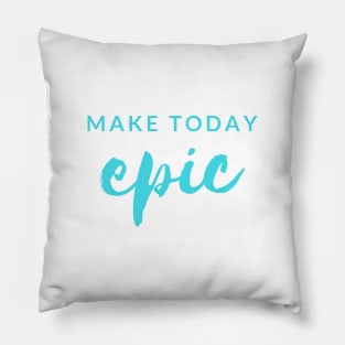 MAKE TODAY epic Quote Turquoise Typography Pillow