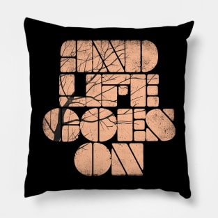 and life goes on Pillow