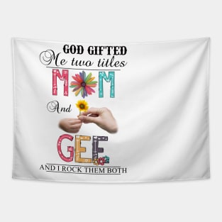 God Gifted Me Two Titles Mom And Gee And I Rock Them Both Wildflowers Valentines Mothers Day Tapestry