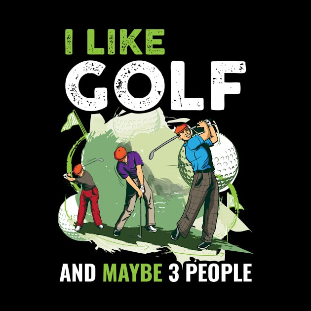 I Like Golf And Maybe 3 People Funny Golf Gift by CatRobot