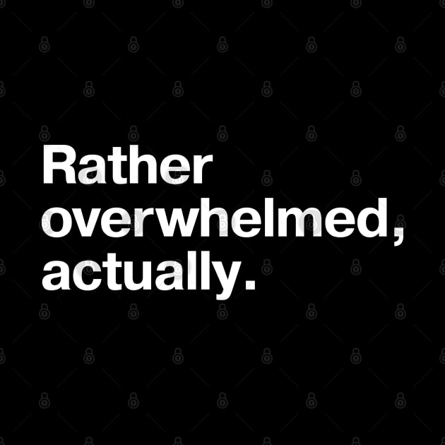 Rather overwhelmed, actually. by TheBestWords