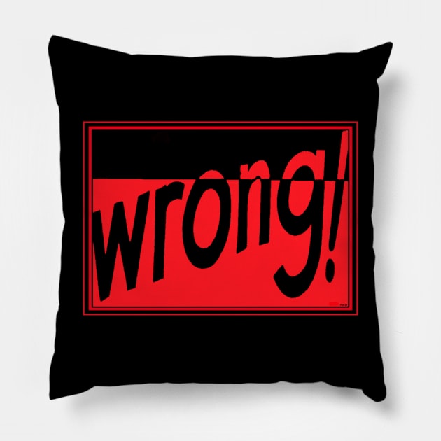 WRONG AGAIN (KNOWLEDGE WITH ATTITUDE) Pillow by PETER J. KETCHUM ART SHOP