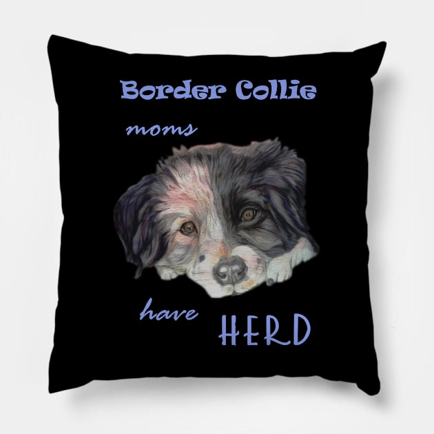 border collie moms have herd Pillow by candimoonart