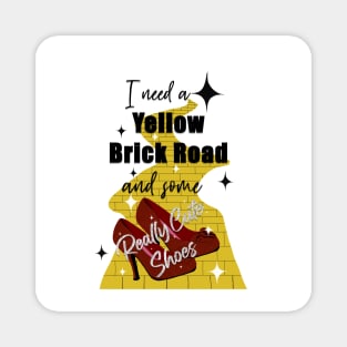 I need a yellow brick road and some really cute shoes Magnet