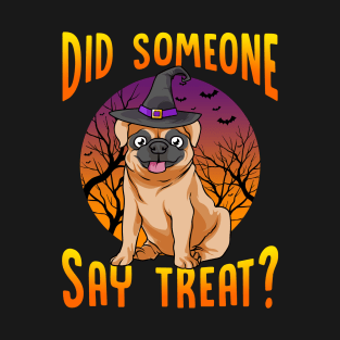 Did Someone Say Treat? Funny Pug T-Shirt