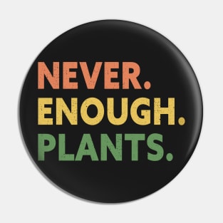 Never Enough Plants , Gardening Gift Pin