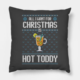 All I Want For Christmas Is Hot Toddy - Ugly Xmas Sweater For Cocktail Lover Pillow