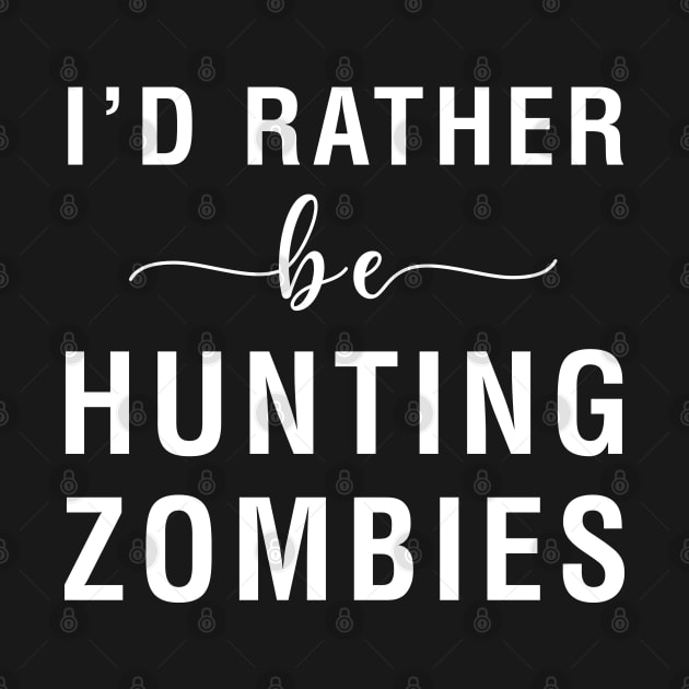 I'd Rather Be Hunting Zombies by CityNoir