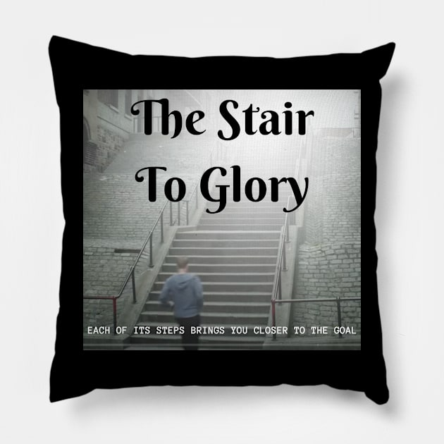 the stair to glory, each of its steps brings you closer to the goal Pillow by benzshope