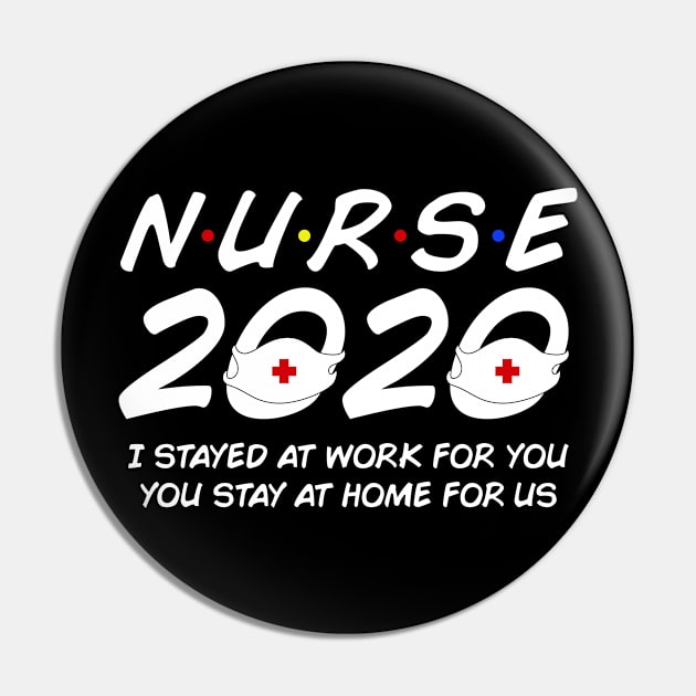 Nurse 2020 I Stayed at Work for You Stay At Home For Us Pin by snnt