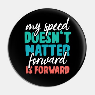 Your speed doesn't matter - forward is forward Pin